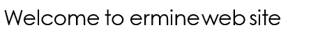 Welcome, ErmineWeb Site